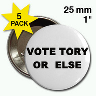 vote-tory-or-else-badge2.jpg